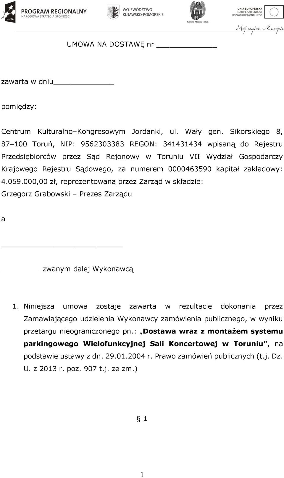 0000463590 kapitał zakładowy: 4.059.000,00 zł, reprezentowaną przez Zarząd w składzie: Grzegorz Grabowski Prezes Zarządu a zwanym dalej Wykonawcą 1.