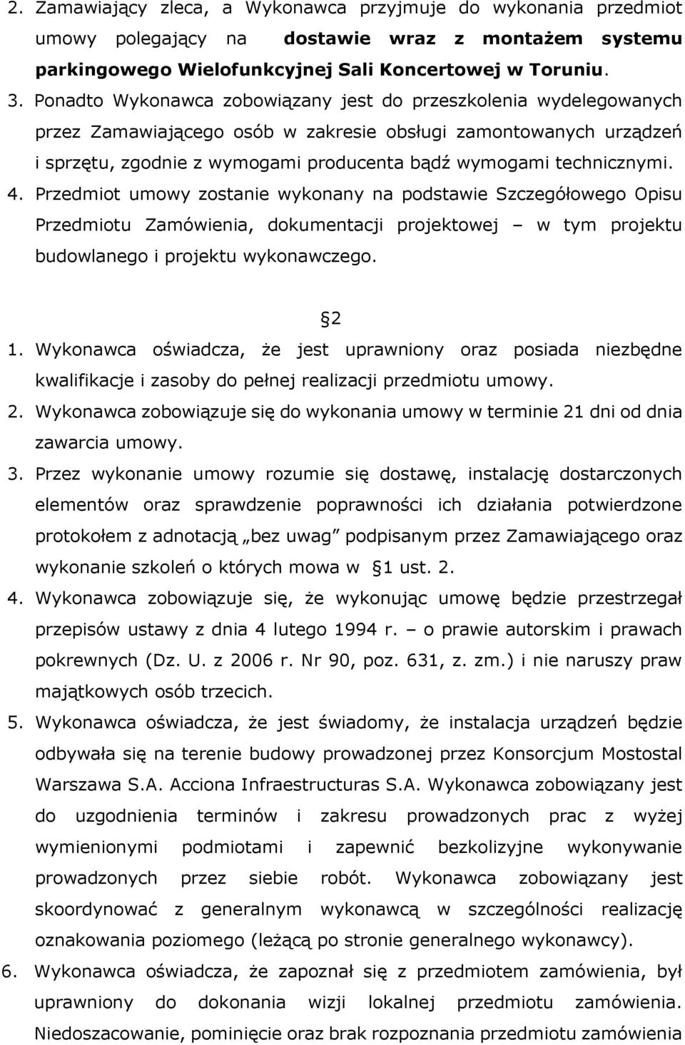 technicznymi. 4. Przedmiot umowy zostanie wykonany na podstawie Szczegółowego Opisu Przedmiotu Zamówienia, dokumentacji projektowej w tym projektu budowlanego i projektu wykonawczego. 2 1.