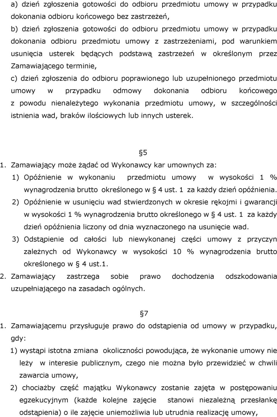 uzupełnionego przedmiotu umowy w przypadku odmowy dokonania odbioru końcowego z powodu nienależytego wykonania przedmiotu umowy, w szczególności istnienia wad, braków ilościowych lub innych usterek.