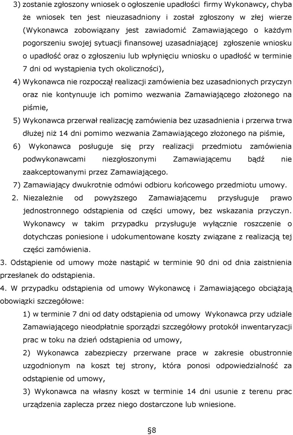 Wykonawca nie rozpoczął realizacji zamówienia bez uzasadnionych przyczyn oraz nie kontynuuje ich pomimo wezwania Zamawiającego złożonego na piśmie, 5) Wykonawca przerwał realizację zamówienia bez