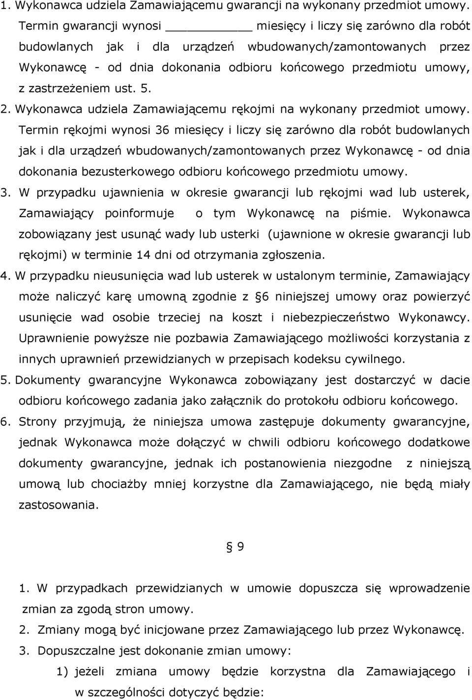 zastrzeżeniem ust. 5. 2. Wykonawca udziela Zamawiającemu rękojmi na wykonany przedmiot umowy.