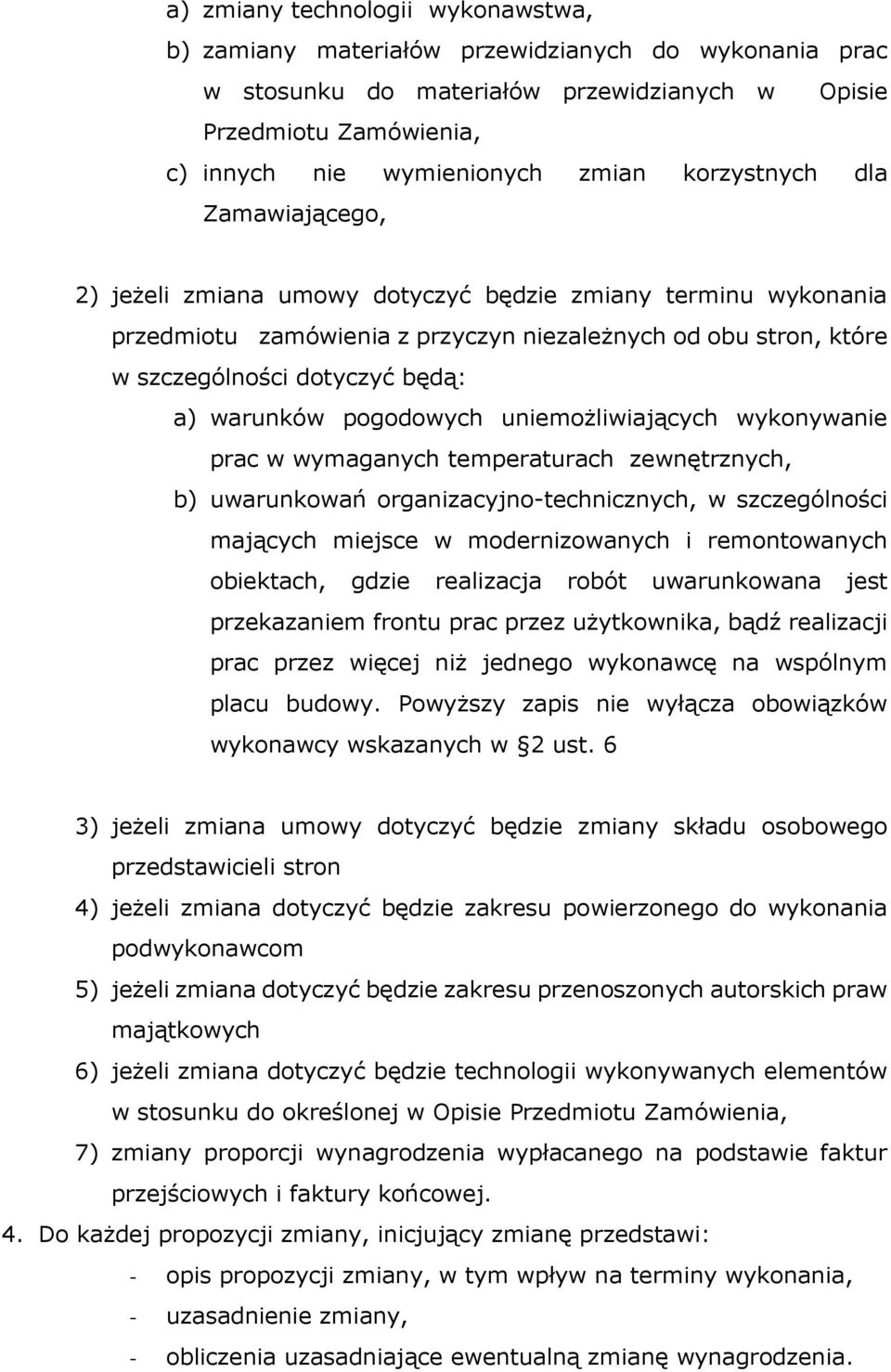 warunków pogodowych uniemożliwiających wykonywanie prac w wymaganych temperaturach zewnętrznych, b) uwarunkowań organizacyjno-technicznych, w szczególności mających miejsce w modernizowanych i