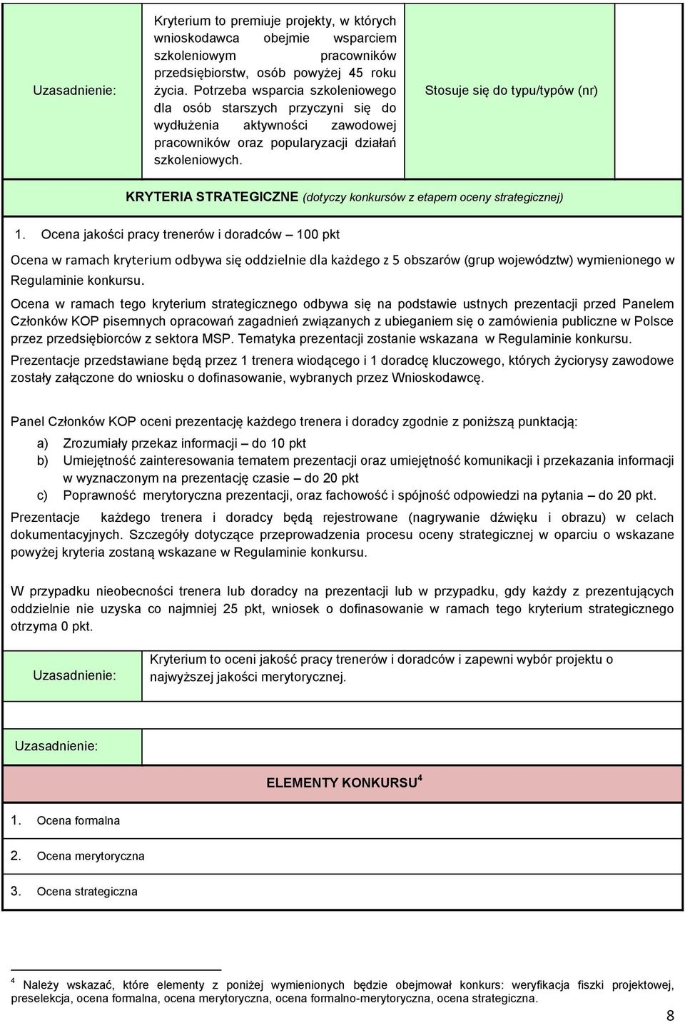 Stosuje się do typu/typów (nr) KRYTERIA STRATEGICZNE (dotyczy konkursów z etapem oceny strategicznej) 1.