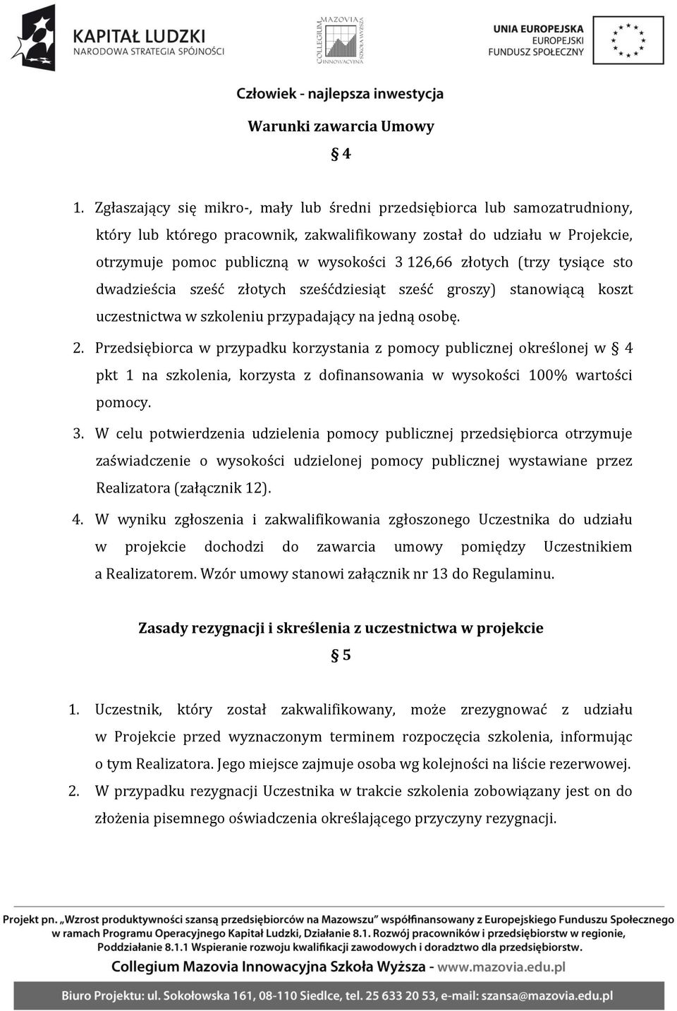 złotych (trzy tysiące sto dwadzieścia sześć złotych sześćdziesiąt sześć groszy) stanowiącą koszt uczestnictwa w szkoleniu przypadający na jedną osobę. 2.
