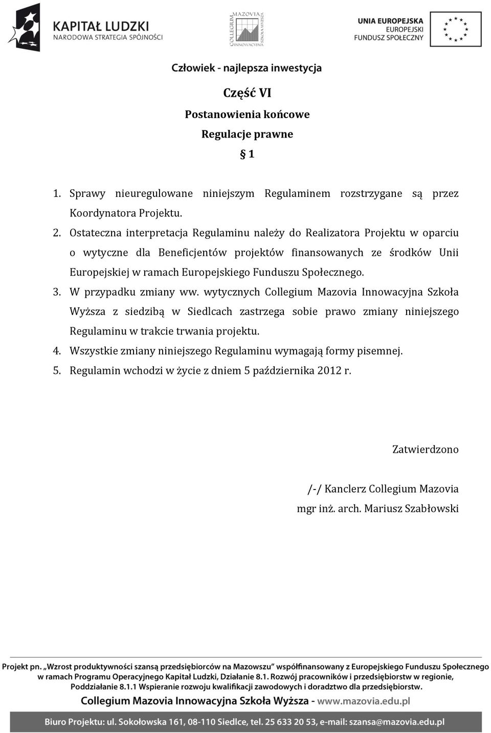 Funduszu Społecznego. 3. W przypadku zmiany ww.