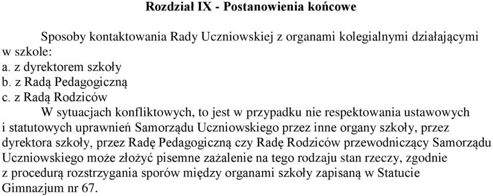 z Radą Rodziców W sytuacjach konfliktowych, to jest w przypadku nie respektowania ustawowych i statutowych uprawnień Samorządu Uczniowskiego przez