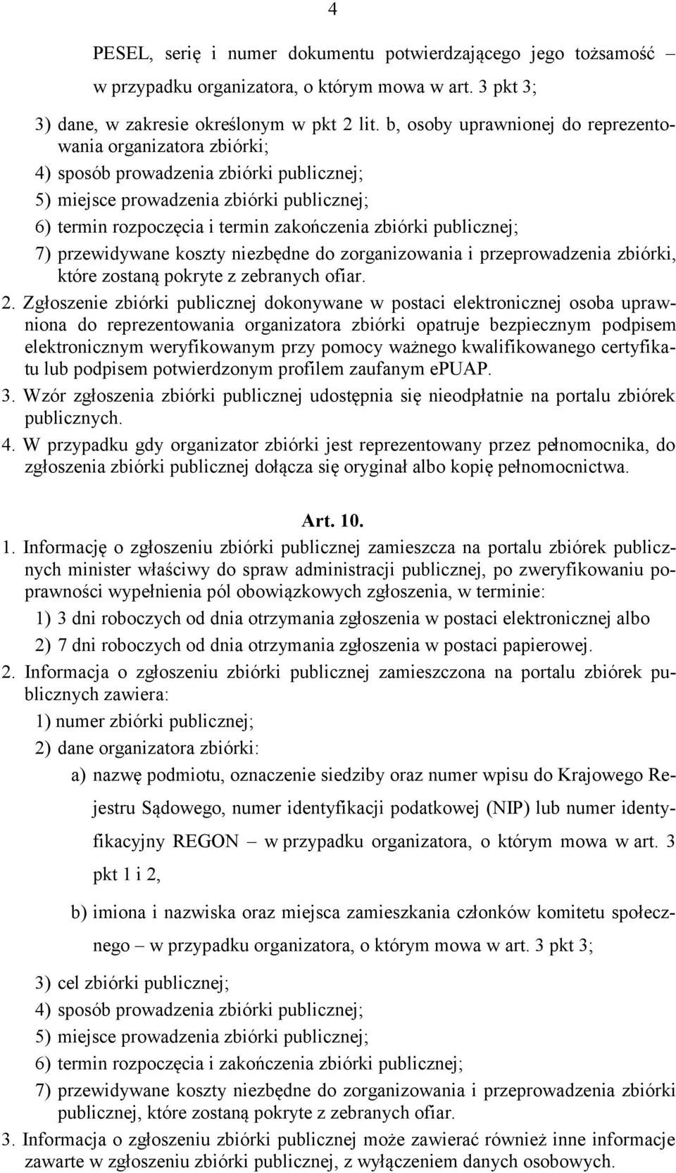 publicznej; 7) przewidywane koszty niezbędne do zorganizowania i przeprowadzenia zbiórki, które zostaną pokryte z zebranych ofiar. 2.