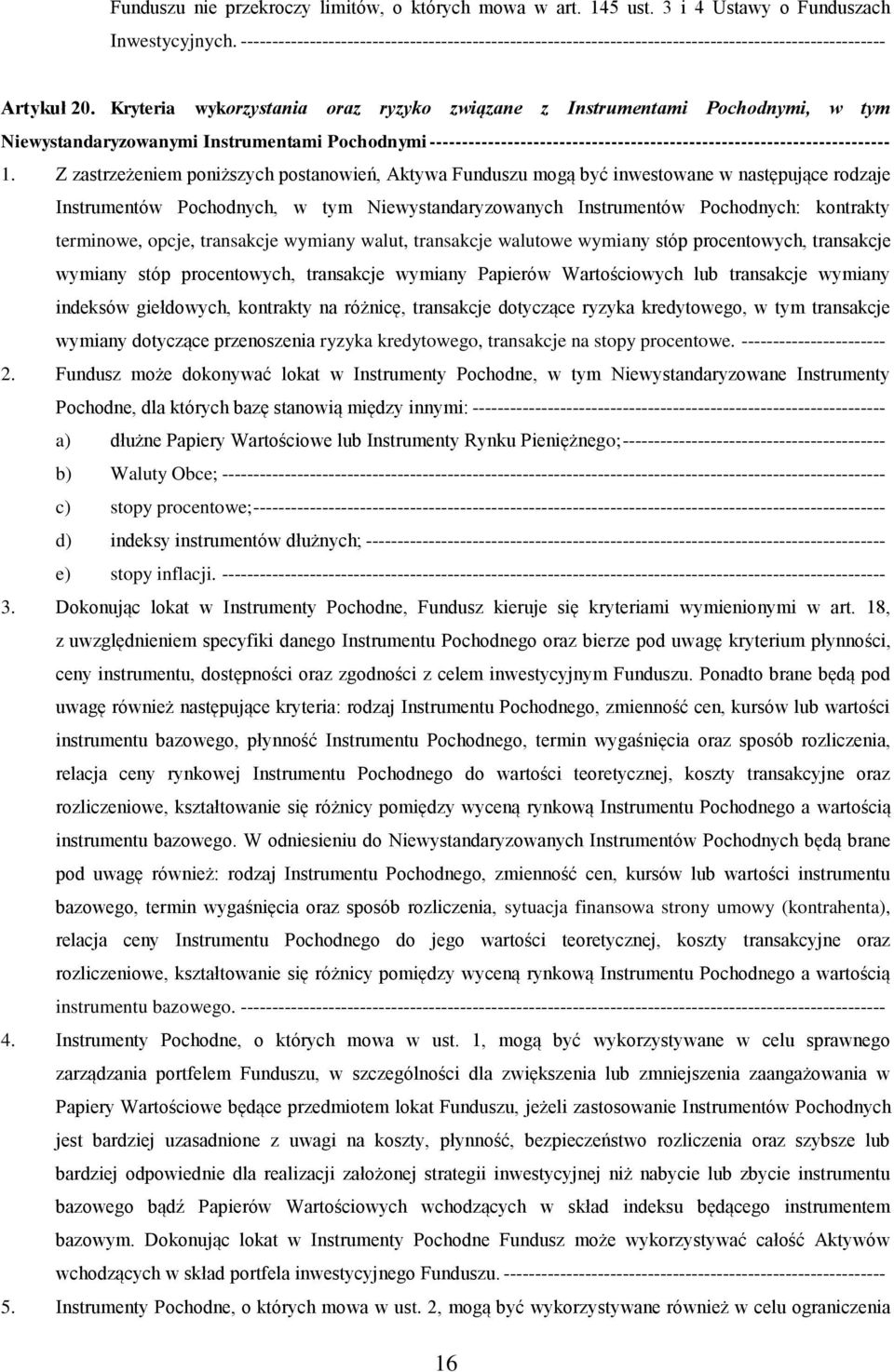 Kryteria wykorzystania oraz ryzyko związane z Instrumentami Pochodnymi, w tym Niewystandaryzowanymi Instrumentami Pochodnymi ----------------------------------------------------------------------- 1.