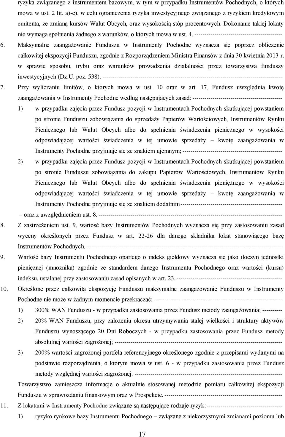 Dokonanie takiej lokaty nie wymaga spełnienia żadnego z warunków, o których mowa w ust. 4. -------------------------------------------- 6.