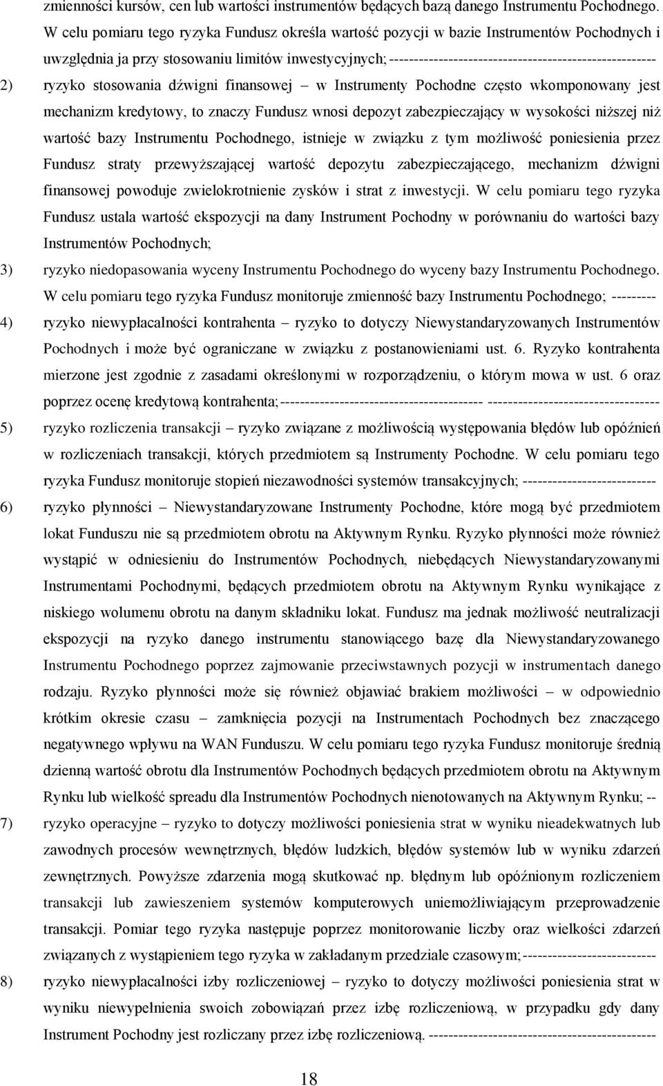 ------------------------------------------------------ 2) ryzyko stosowania dźwigni finansowej w Instrumenty Pochodne często wkomponowany jest mechanizm kredytowy, to znaczy Fundusz wnosi depozyt