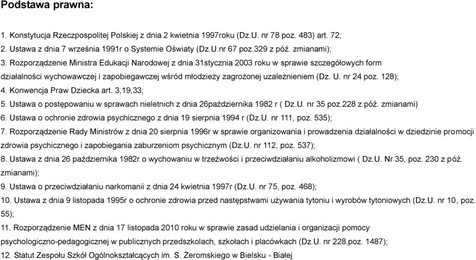 Rozporządzenie Ministra Edukacji Narodowej z dnia 31stycznia 2003 roku w sprawie szczegółowych form działalności wychowawczej i zapobiegawczej wśród młodzieży zagrożonej uzależnieniem (Dz. U.