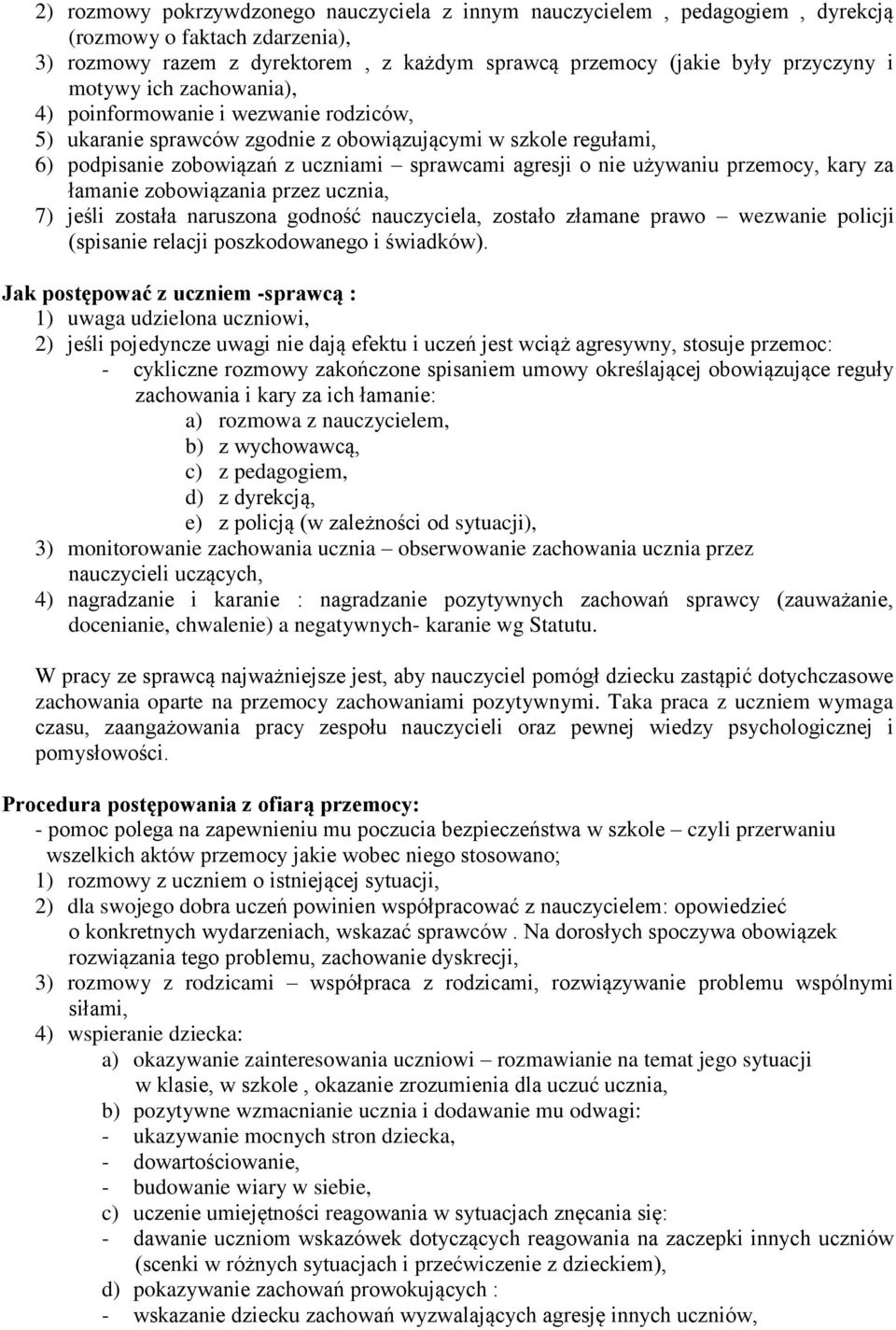 kary za łamanie zobowiązania przez ucznia, 7) jeśli została naruszona godność nauczyciela, zostało złamane prawo wezwanie policji (spisanie relacji poszkodowanego i świadków).