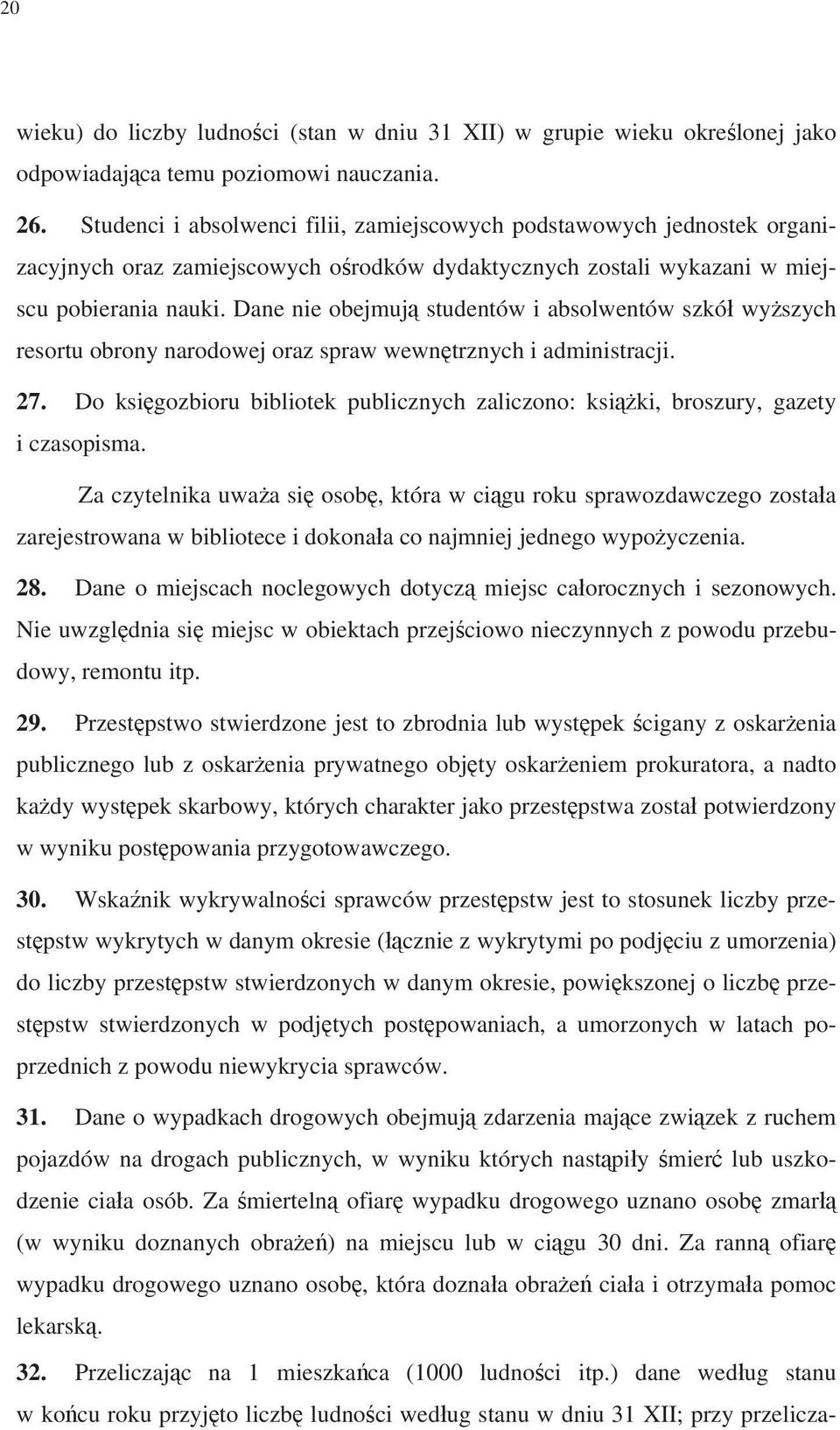 Dane nie obejmuj studentów i absolwentów szkó wy szych resortu obrony narodowej oraz spraw wewn trznych i administracji. 27.