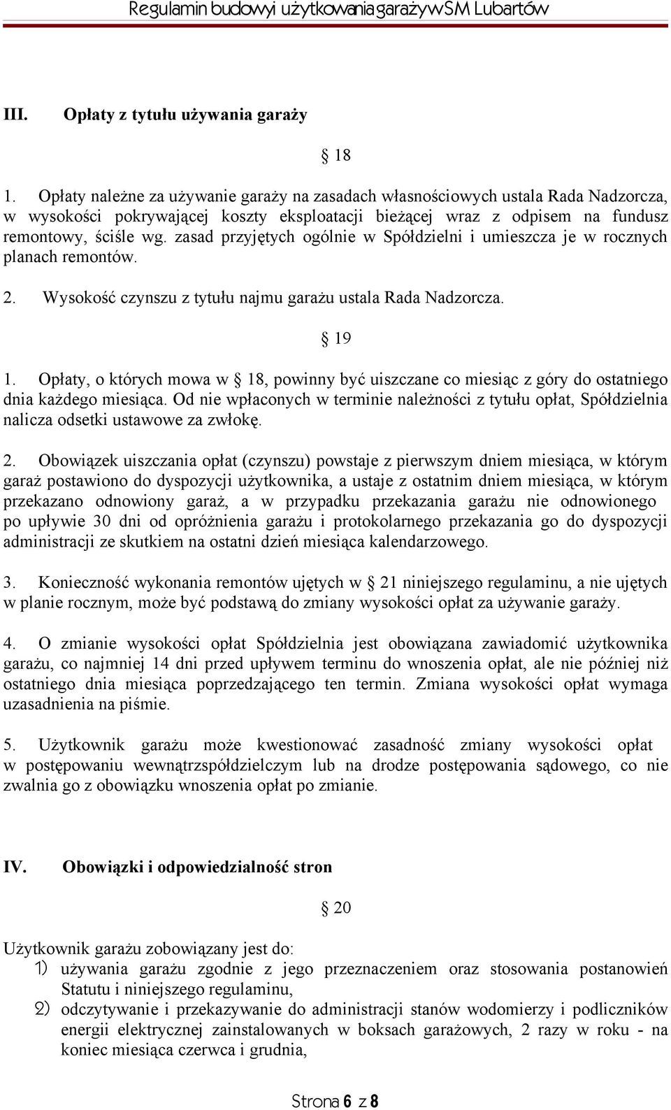 zasad przyjętych ogólnie w Spółdzielni i umieszcza je w rocznych planach remontów. 2. Wysokość czynszu z tytułu najmu garażu ustala Rada Nadzorcza. 19 1.