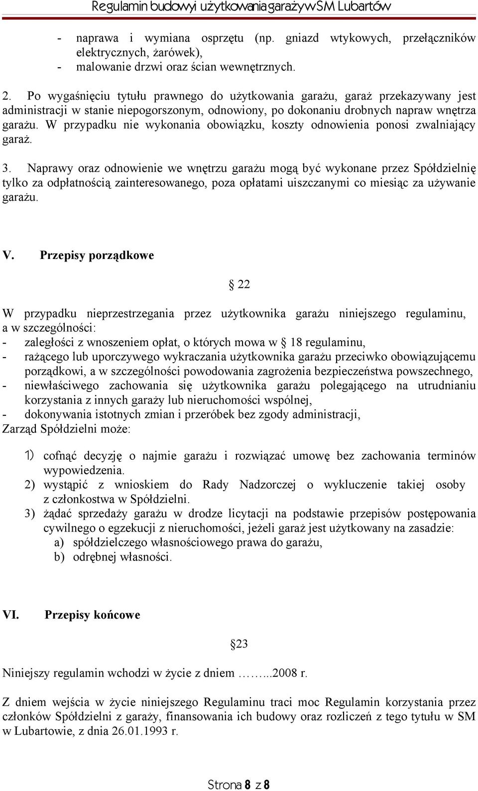 W przypadku nie wykonania obowiązku, koszty odnowienia ponosi zwalniający garaż. 3.