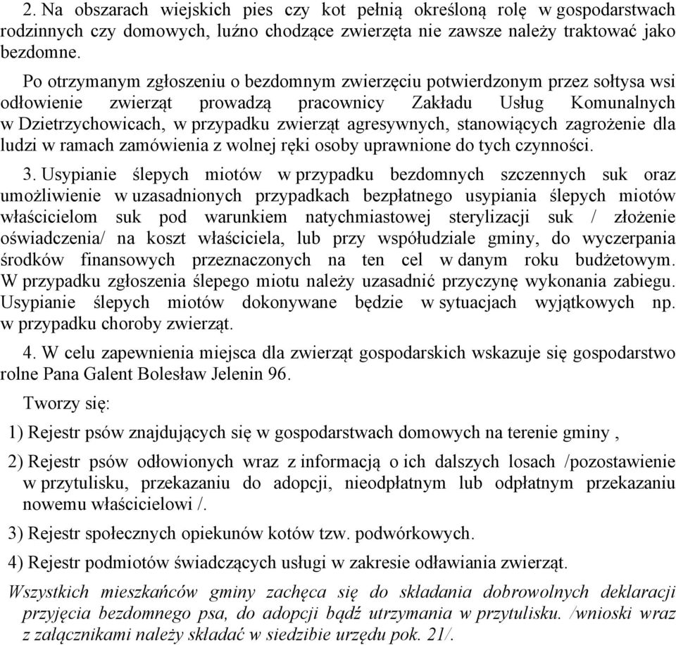 agresywnych, stanowiących zagrożenie dla ludzi w ramach zamówienia z wolnej ręki osoby uprawnione do tych czynności. 3.