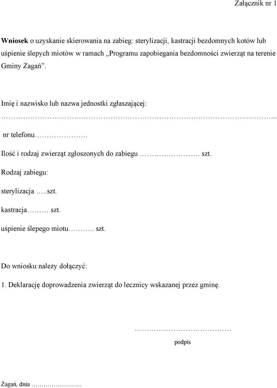 .. nr telefonu. Ilość i rodzaj zwierząt zgłoszonych do zabiegu. szt. Rodzaj zabiegu: sterylizacja..szt. kastracja szt.