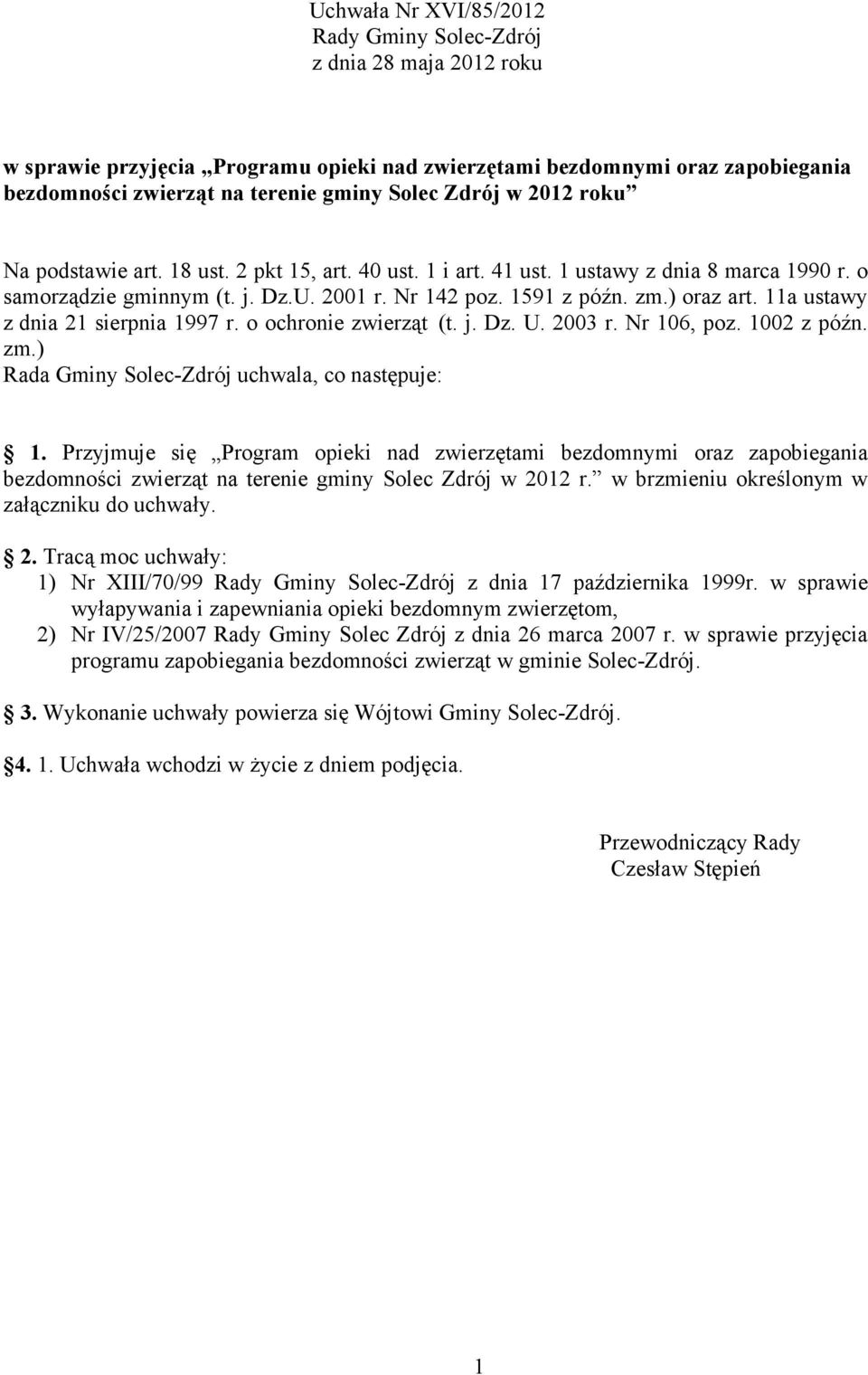 11a ustawy z dnia 21 sierpnia 1997 r. o ochronie zwierząt (t. j. Dz. U. 2003 r. Nr 106, poz. 1002 z późn. zm.) Rada Gminy Solec-Zdrój uchwala, co następuje: 1.