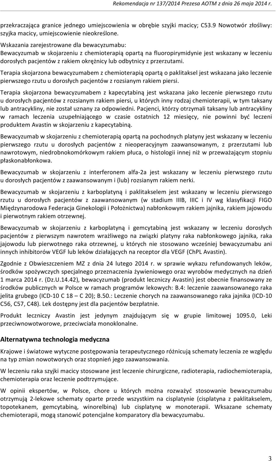 przerzutami. Terapia skojarzona bewacyzumabem z chemioterapią opartą o paklitaksel jest wskazana jako leczenie pierwszego rzutu u dorosłych pacjentów z rozsianym rakiem piersi.