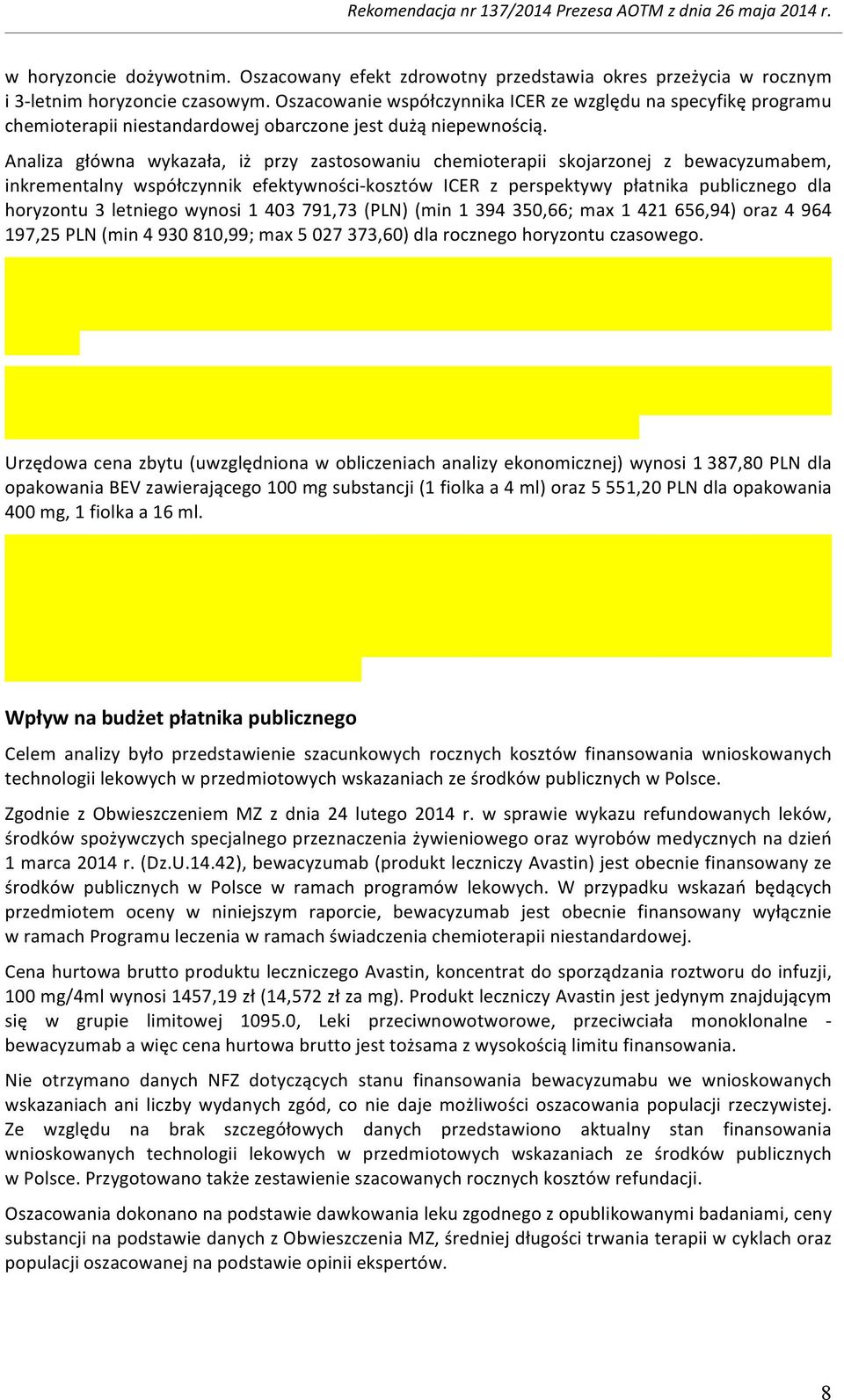 Analiza główna wykazała, iż przy zastosowaniu chemioterapii skojarzonej z bewacyzumabem, inkrementalny współczynnik efektywności- kosztów ICER z perspektywy płatnika publicznego dla horyzontu 3