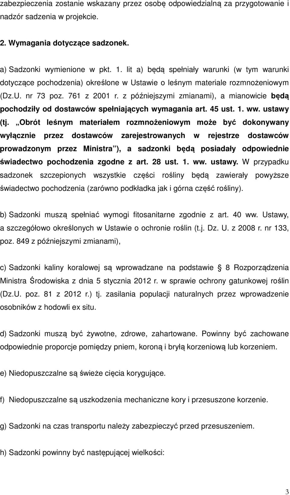 z późniejszymi zmianami), a mianowicie będą pochodziły od dostawców spełniających wymagania art. 45 ust. 1. ww. ustawy (tj.