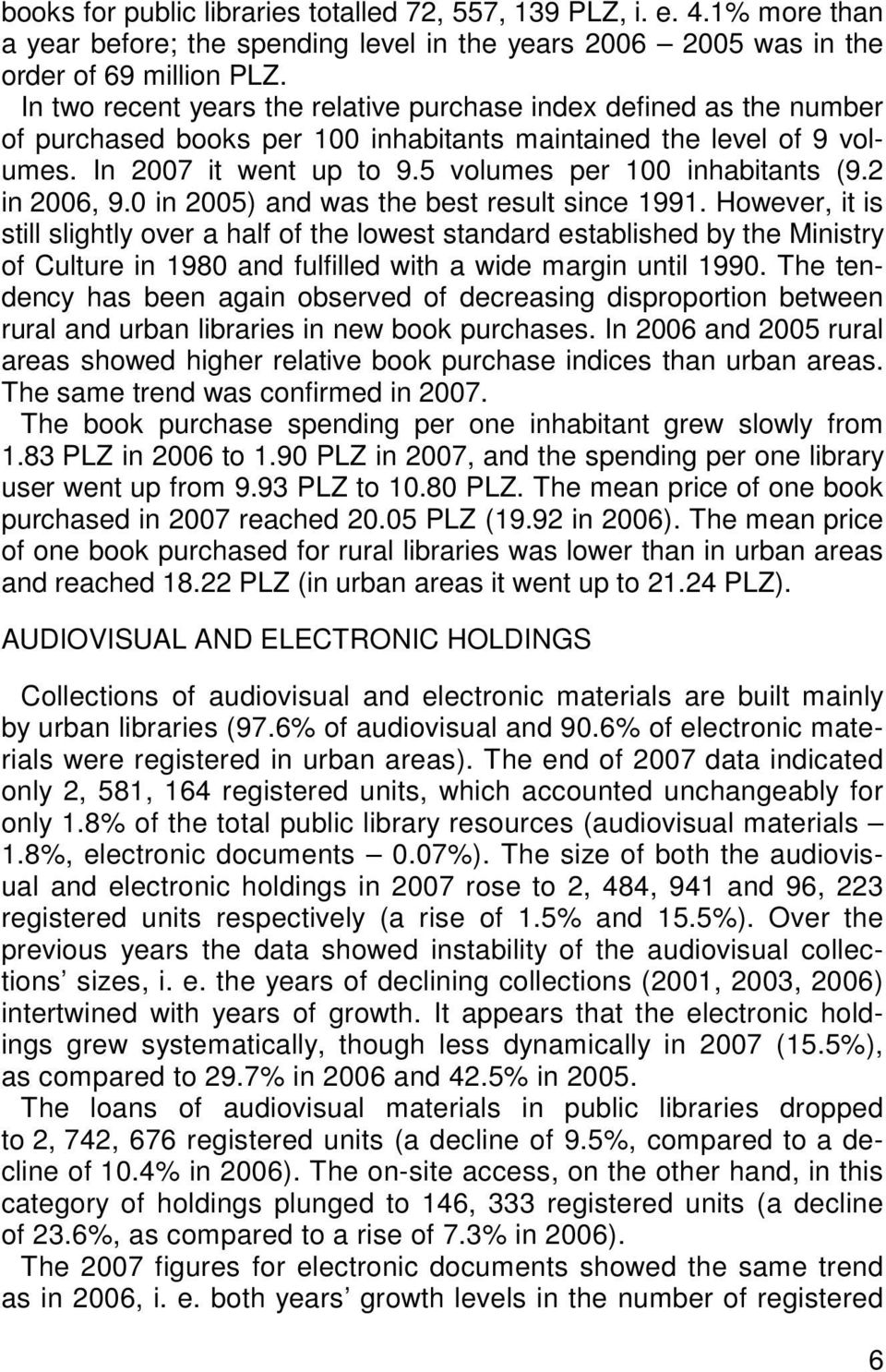 5 volumes per 100 inhabitants (9.2 in 2006, 9.0 in 2005) and was the best result since 1991.