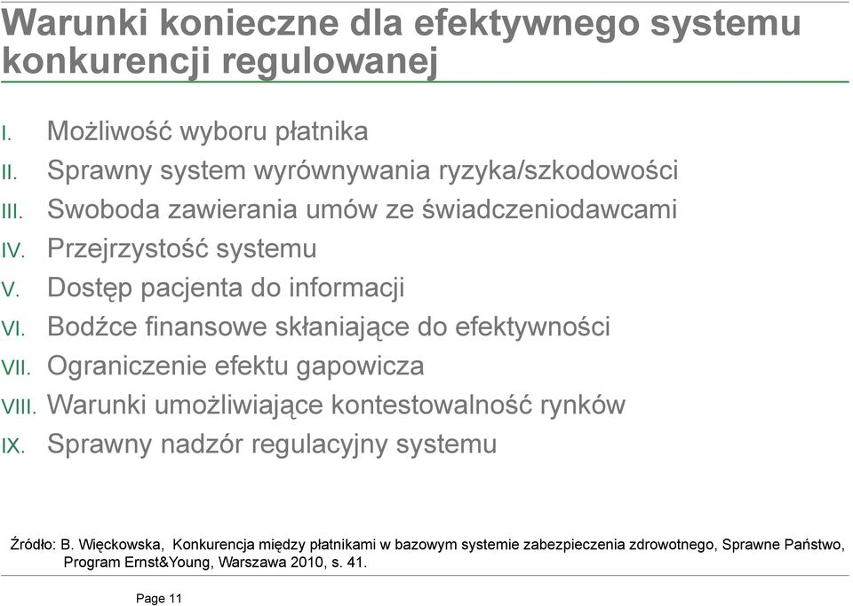 Dostęp pacjenta do informacji VI. VII. Bodźce finansowe skłaniające do efektywności Ograniczenie efektu gapowicza VIII.