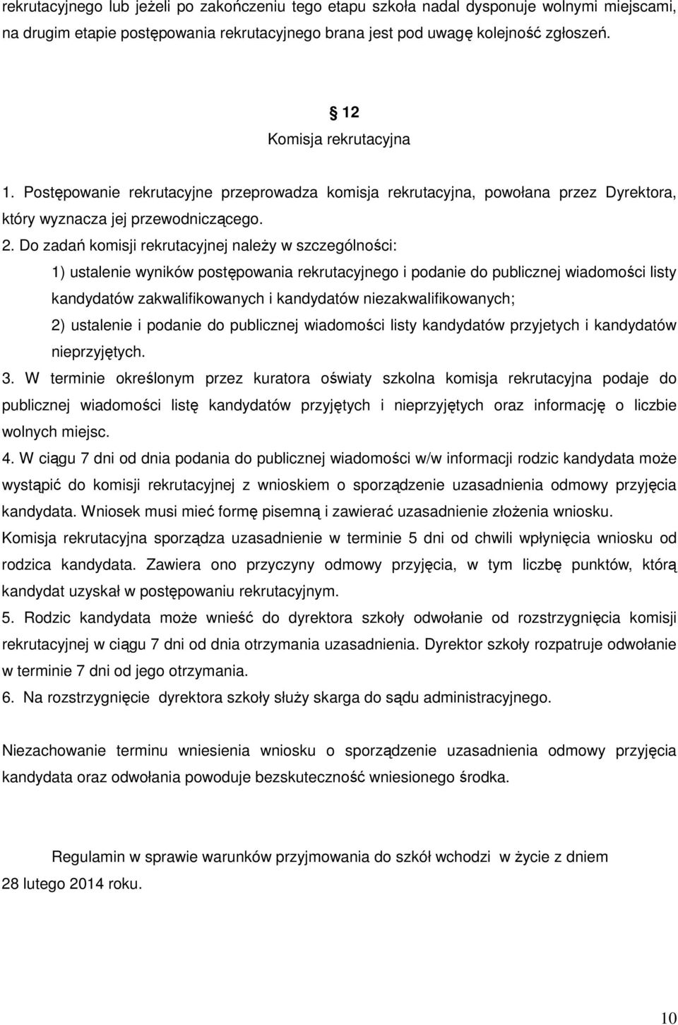 Do zadań komisji rekrutacyjnej naleŝy w szczególności: 1) ustalenie wyników postępowania rekrutacyjnego i podanie do publicznej wiadomości listy kandydatów zakwalifikowanych i kandydatów