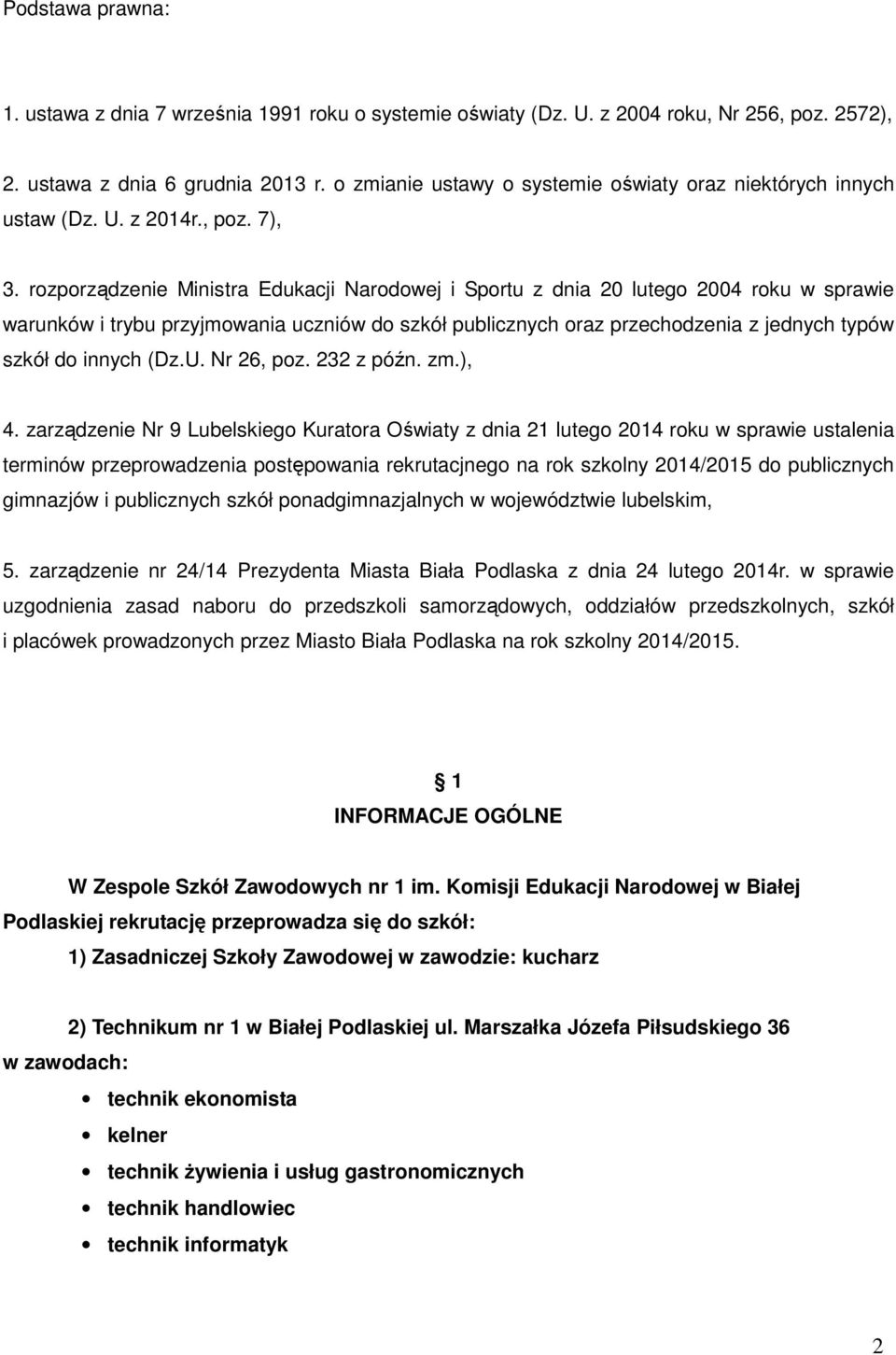 rozporządzenie Ministra Edukacji Narodowej i Sportu z dnia 20 lutego 2004 roku w sprawie warunków i trybu przyjmowania uczniów do szkół publicznych oraz przechodzenia z jednych typów szkół do innych