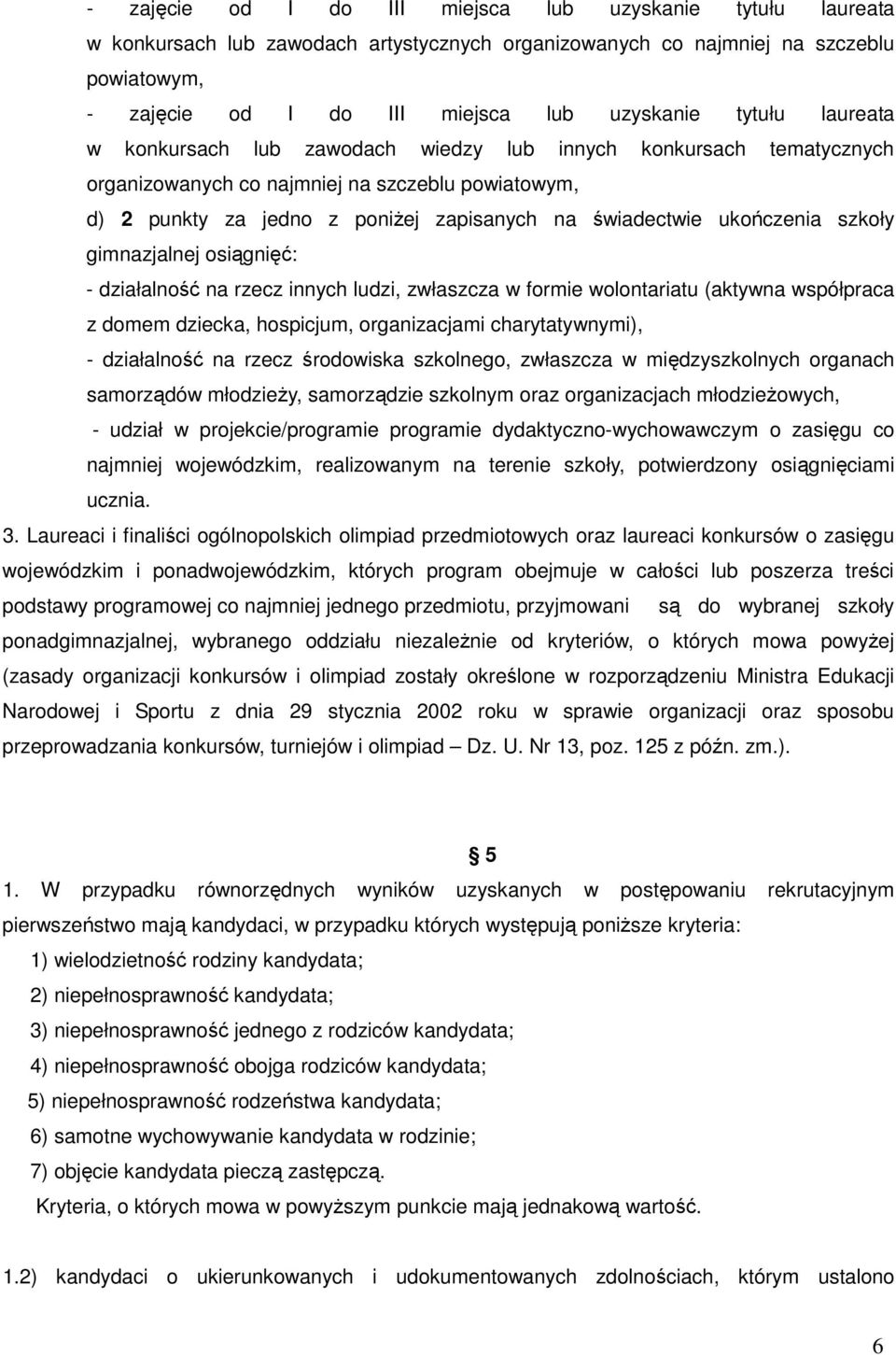 ukończenia szkoły gimnazjalnej osiągnięć: - działalność na rzecz innych ludzi, zwłaszcza w formie wolontariatu (aktywna współpraca z domem dziecka, hospicjum, organizacjami charytatywnymi), -