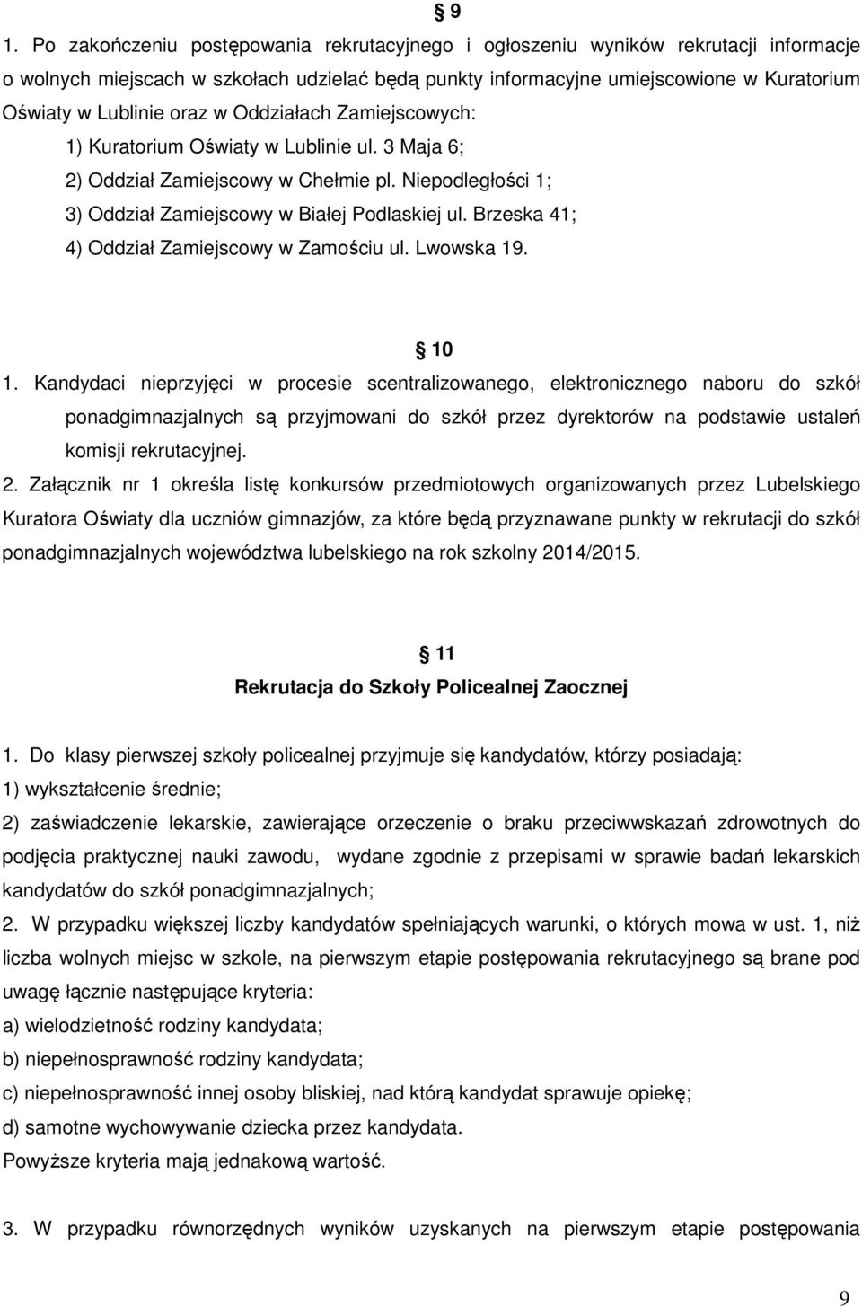 Brzeska 41; 4) Oddział Zamiejscowy w Zamościu ul. Lwowska 19. 10 1.