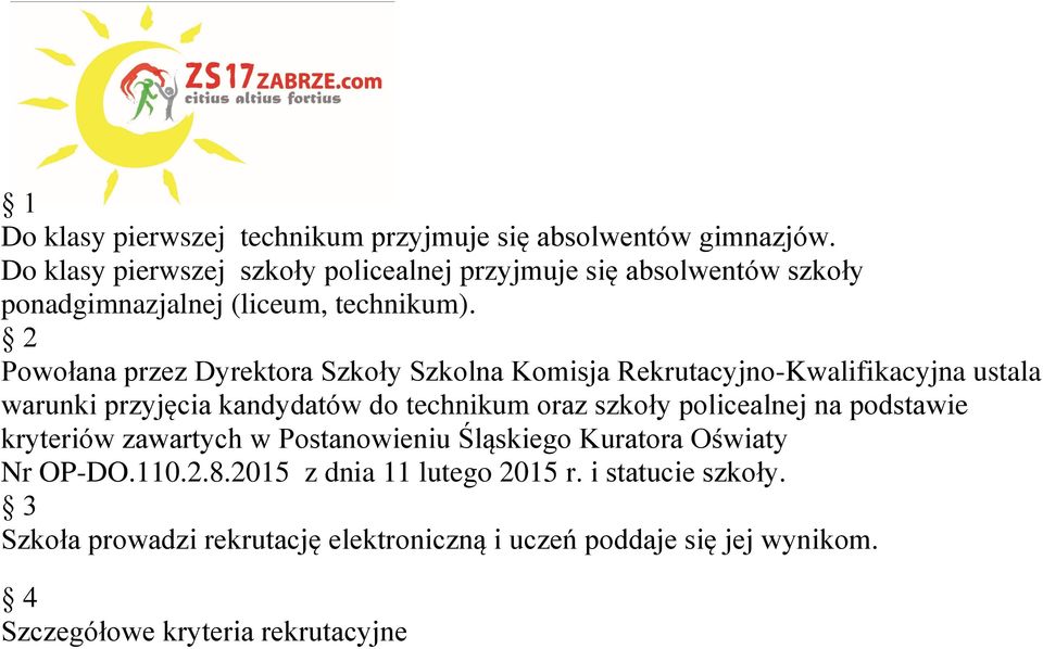 2 Powołana przez Dyrektora Szkoły Szkolna Komisja Rekrutacyjno-Kwalifikacyjna ustala warunki przyjęcia kandydatów do technikum oraz szkoły