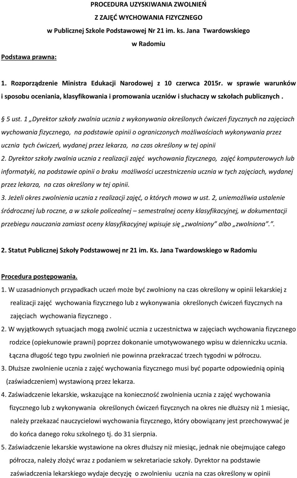 1 Dyrektor szkoły zwalnia ucznia z wykonywania określonych ćwiczeń fizycznych na zajęciach wychowania fizycznego, na podstawie opinii o ograniczonych możliwościach wykonywania przez ucznia tych