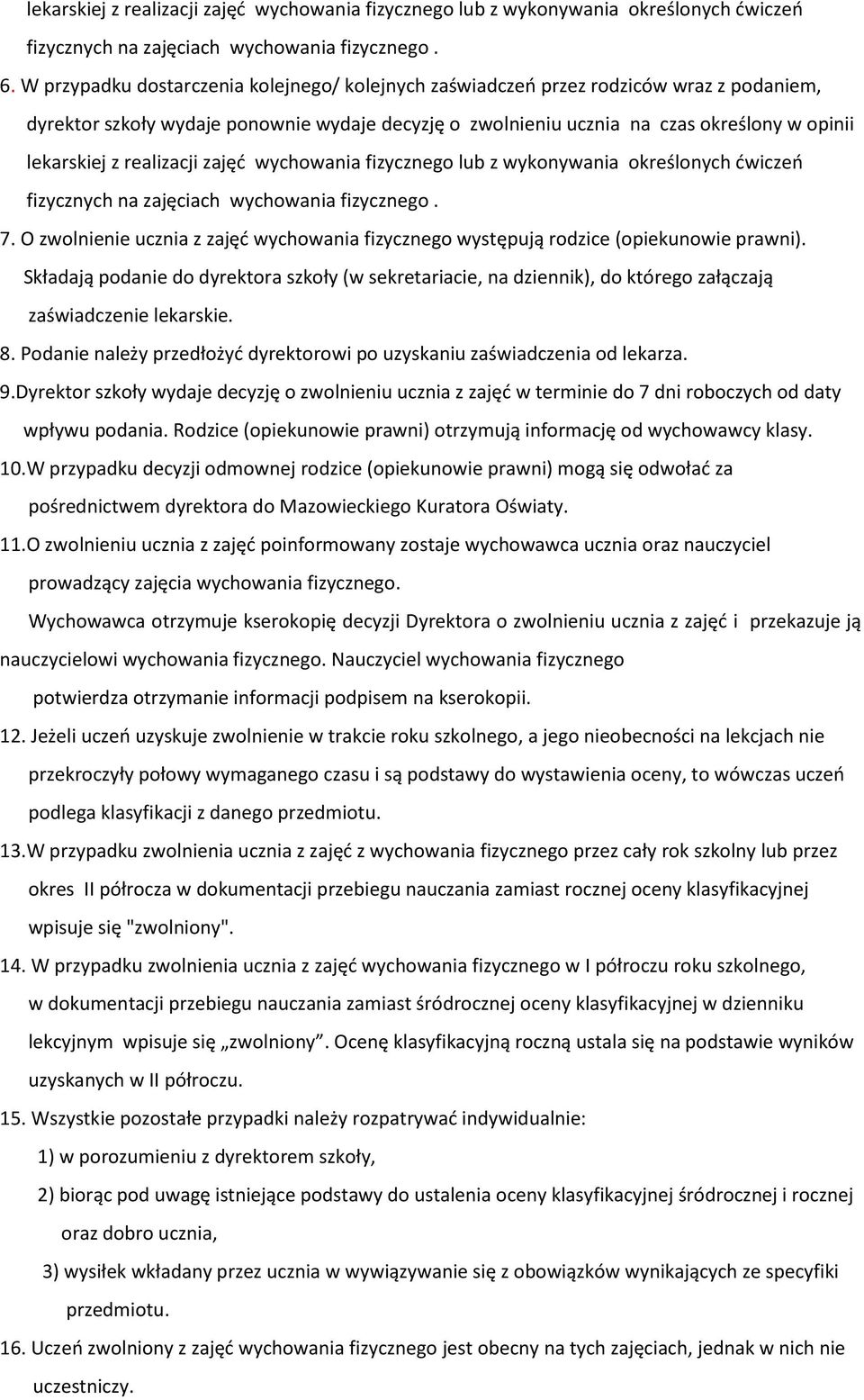 realizacji zajęć wychowania fizycznego lub z wykonywania określonych ćwiczeń fizycznych na zajęciach wychowania fizycznego. 7.