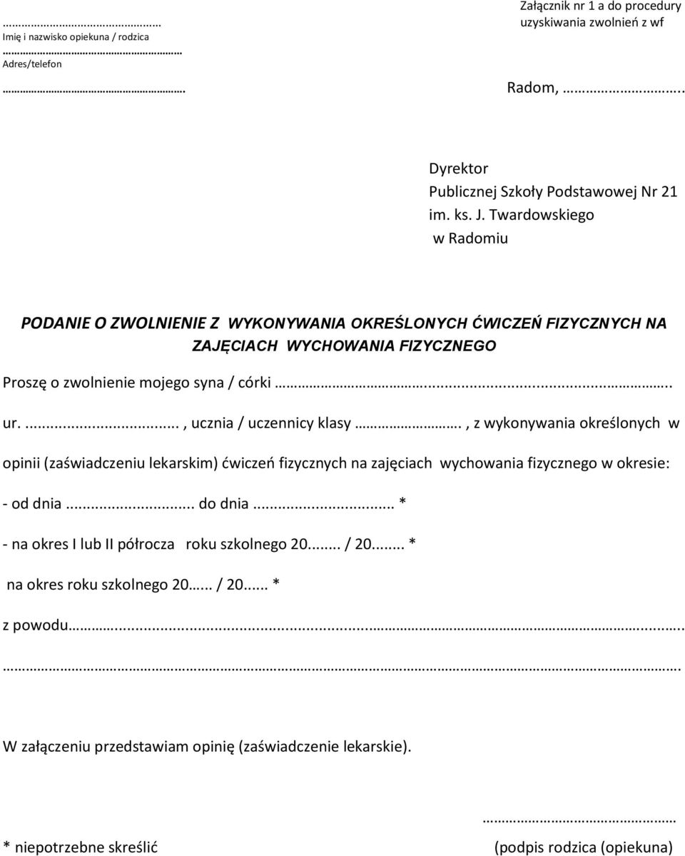 ..., ucznia / uczennicy klasy., z wykonywania określonych w opinii (zaświadczeniu lekarskim) ćwiczeń fizycznych na zajęciach wychowania fizycznego w okresie: - od dnia... do dnia.