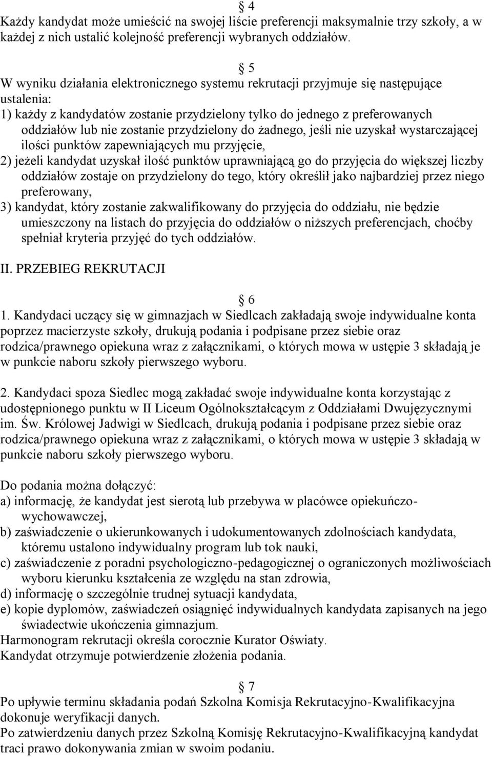 przydzielony do żadnego, jeśli nie uzyskał wystarczającej ilości punktów zapewniających mu przyjęcie, 2) jeżeli kandydat uzyskał ilość punktów uprawniającą go do przyjęcia do większej liczby