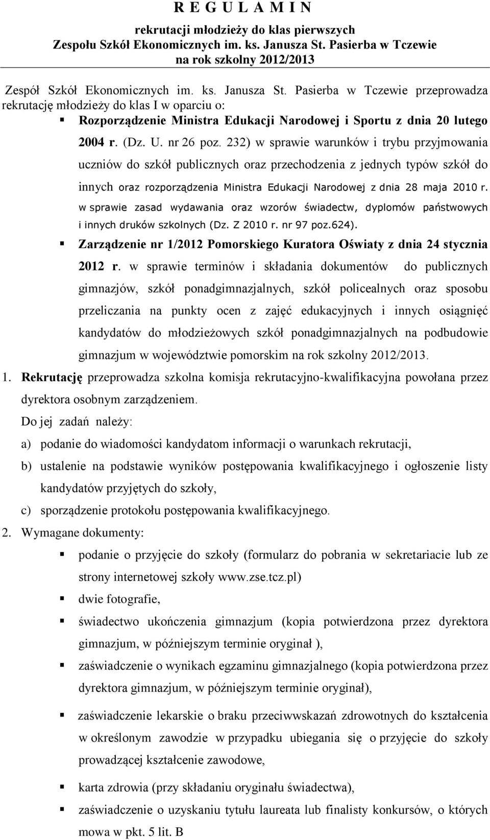 Pasierba w Tczewie przeprowadza rekrutację młodzieży do klas I w oparciu o: Rozporządzenie Ministra Edukacji Narodowej i Sportu z dnia 20 lutego 2004 r. (Dz. U. nr 26 poz.