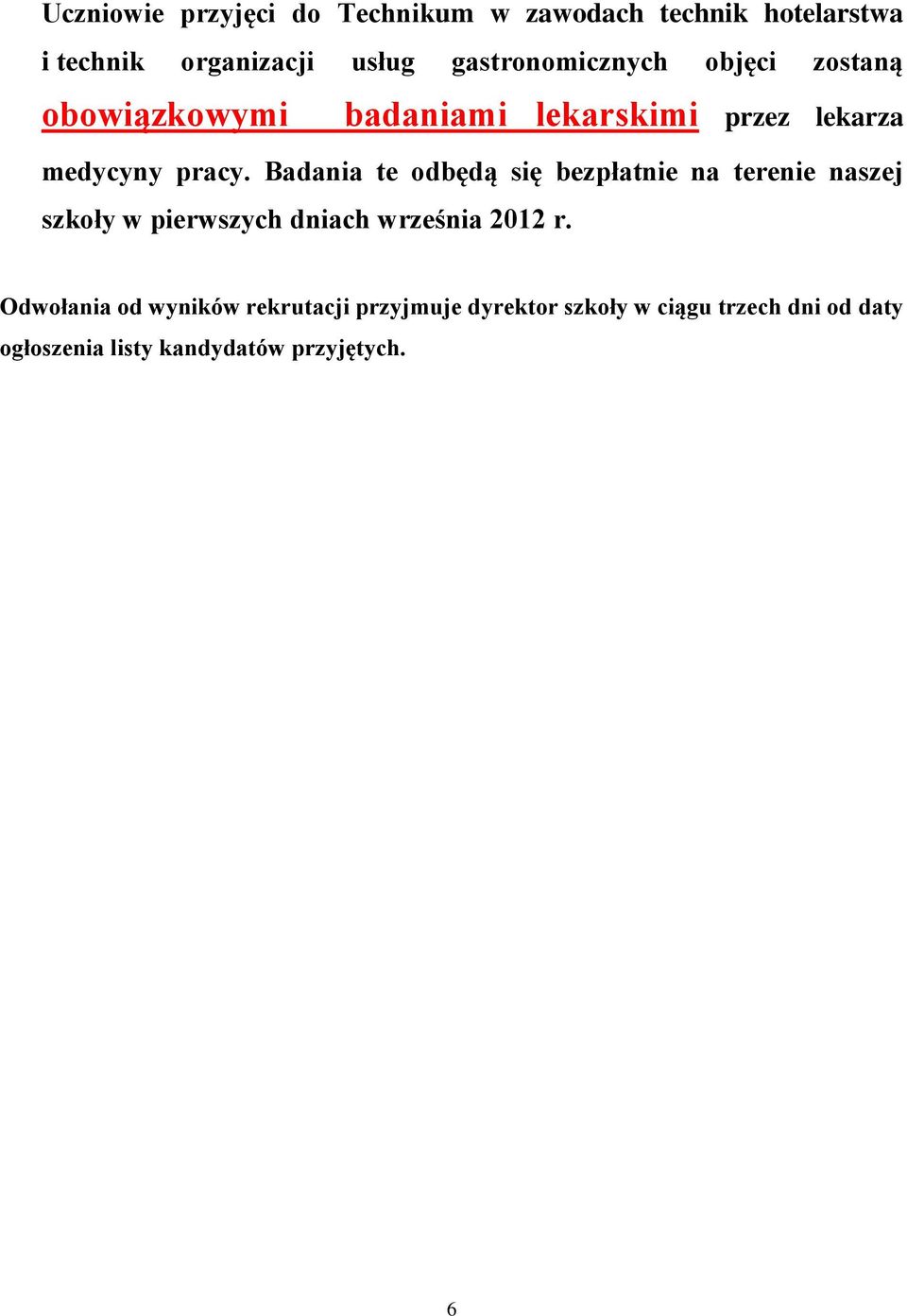 Badania te odbędą się bezpłatnie na terenie naszej szkoły w pierwszych dniach września 2012 r.