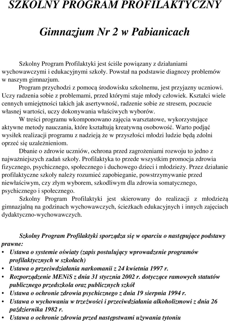 Uczy radzenia sobie z problemami, przed którymi staje młody człowiek.