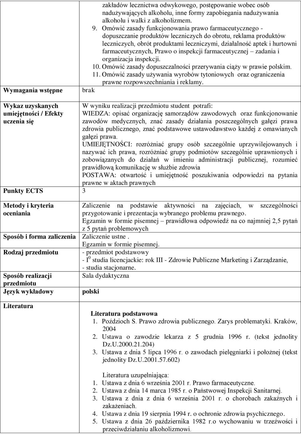 farmaceutycznych, Prawo o inspekcji farmaceutycznej zadania i organizacja inspekcji. 10. Omówić zasady dopuszczalności przerywania ciąży w prawie polskim. 11.