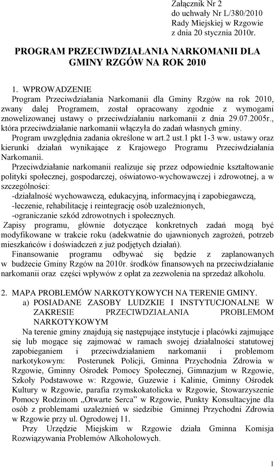 07.2005r., która przeciwdziałanie narkomanii włączyła do zadań własnych gminy. Program uwzględnia zadania określone w art.2 ust.1 pkt 1-3 ww.