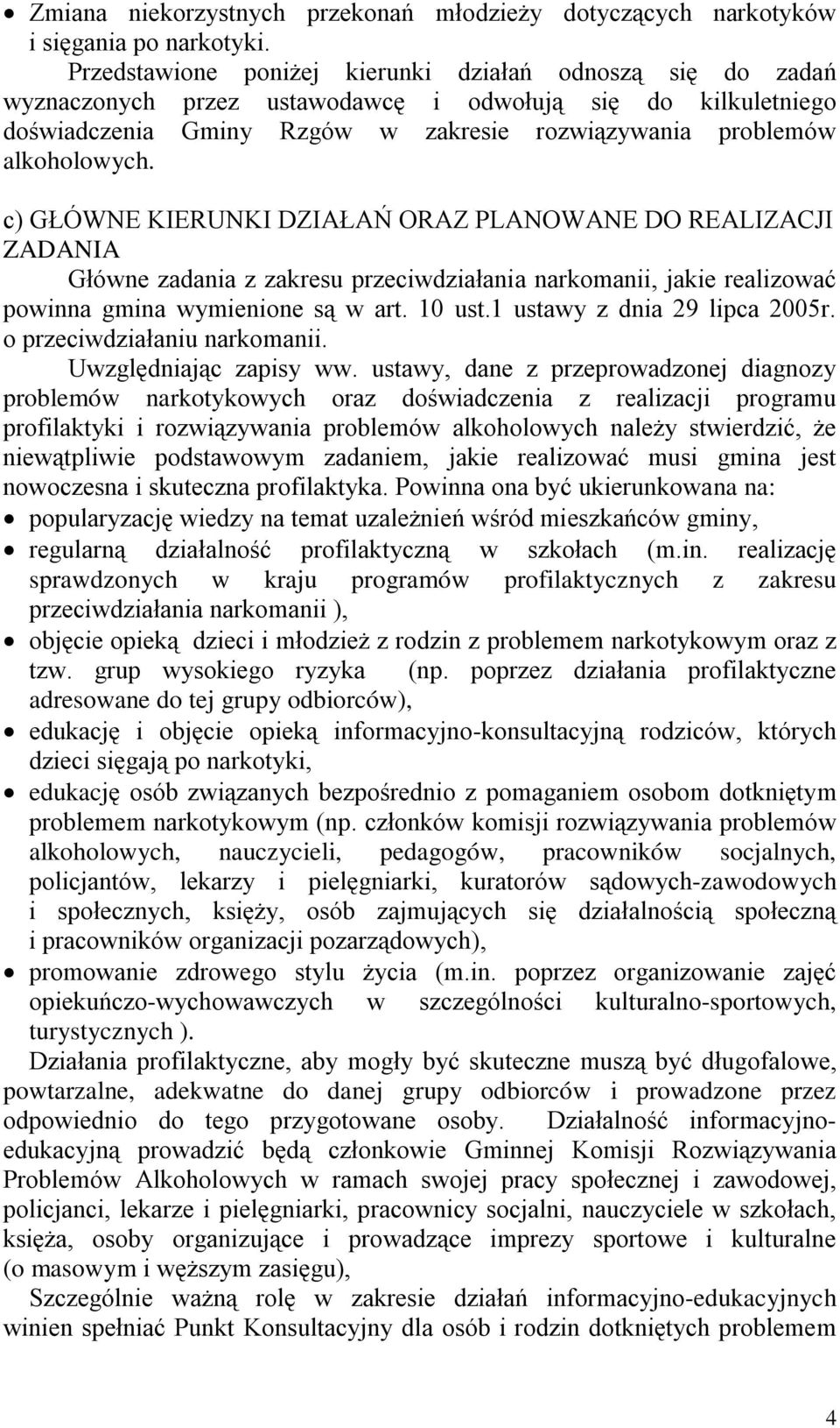 c) GŁÓWNE KIERUNKI DZIAŁAŃ ORAZ PLANOWANE DO REALIZACJI ZADANIA Główne zadania z zakresu przeciwdziałania narkomanii, jakie realizować powinna gmina wymienione są w art. 10 ust.