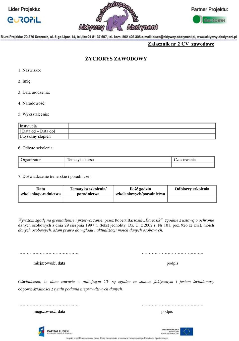 Doświadczenie trenerskie i poradnicze: Data szkolenia/poradnictwa Tematyka szkolenia/ poradnictwa Ilość godzin szkoleniowych/poradnictwa Odbiorcy szkolenia Wyrażam zgodę na gromadzenie i