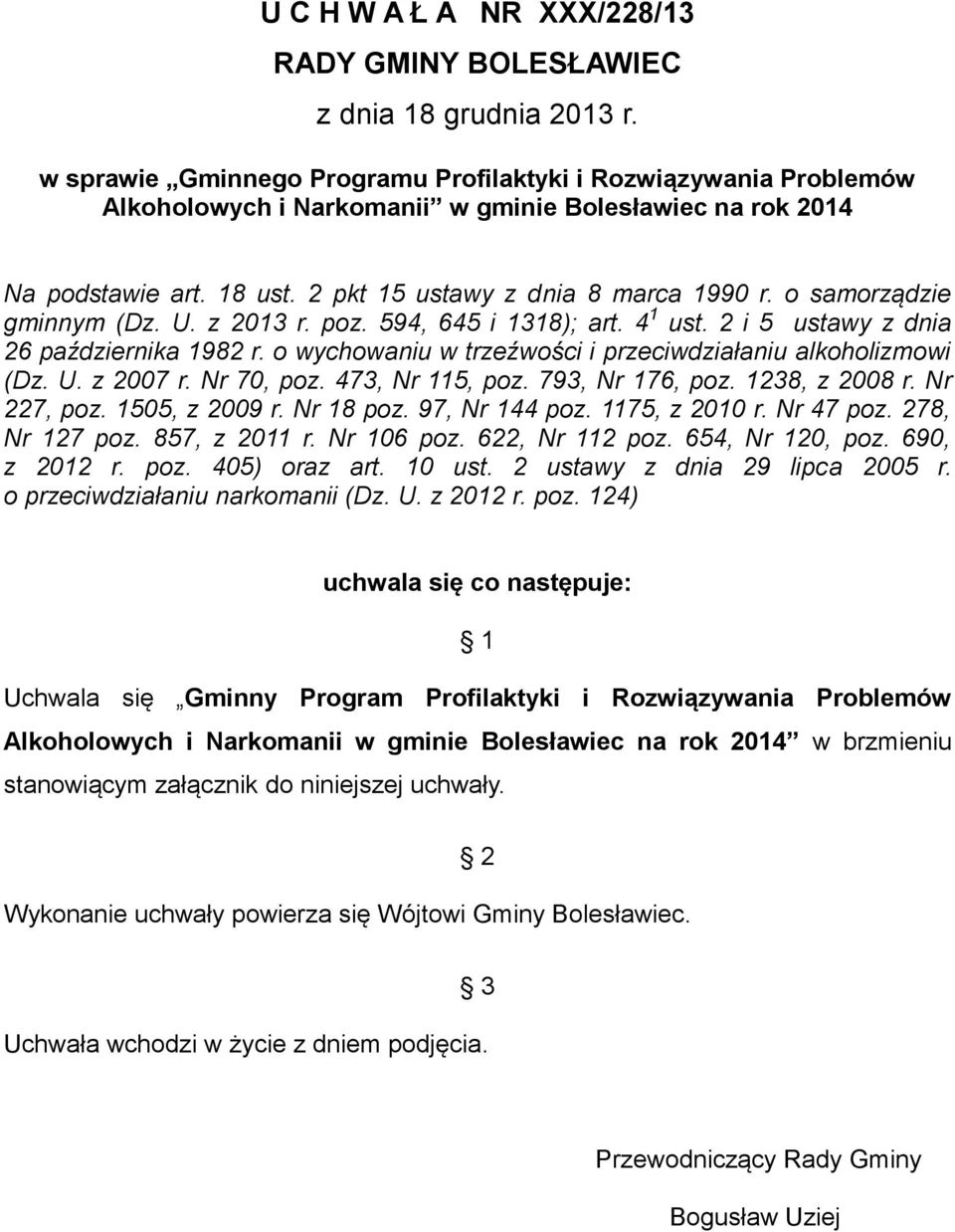 o samorządzie gminnym (Dz. U. z 2013 r. poz. 594, 645 i 1318); art. 4 1 ust. 2 i 5 ustawy z dnia 26 października 1982 r. o wychowaniu w trzeźwości i przeciwdziałaniu alkoholizmowi (Dz. U. z 2007 r.