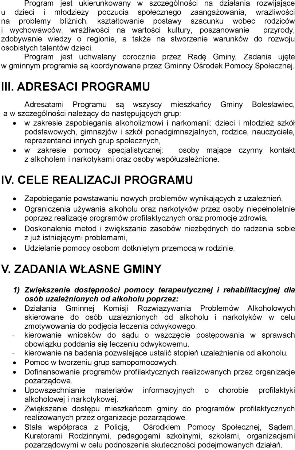 Program jest uchwalany corocznie przez Radę Gminy. Zadania ujęte w gminnym programie są koordynowane przez Gminny Ośrodek Pomocy Społecznej. III.