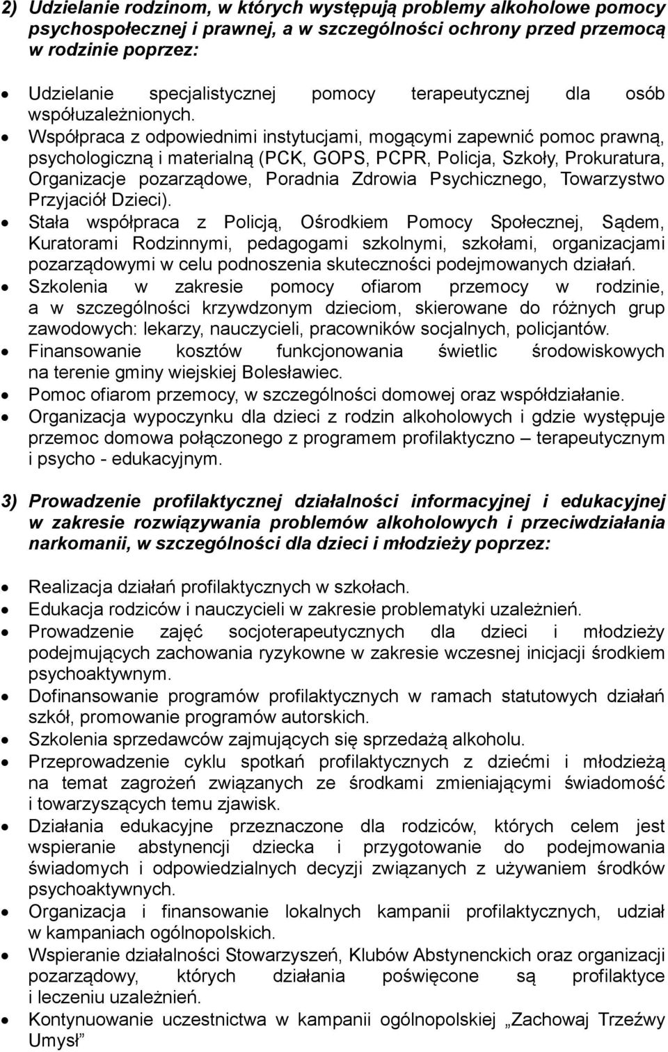 Współpraca z odpowiednimi instytucjami, mogącymi zapewnić pomoc prawną, psychologiczną i materialną (PCK, GOPS, PCPR, Policja, Szkoły, Prokuratura, Organizacje pozarządowe, Poradnia Zdrowia
