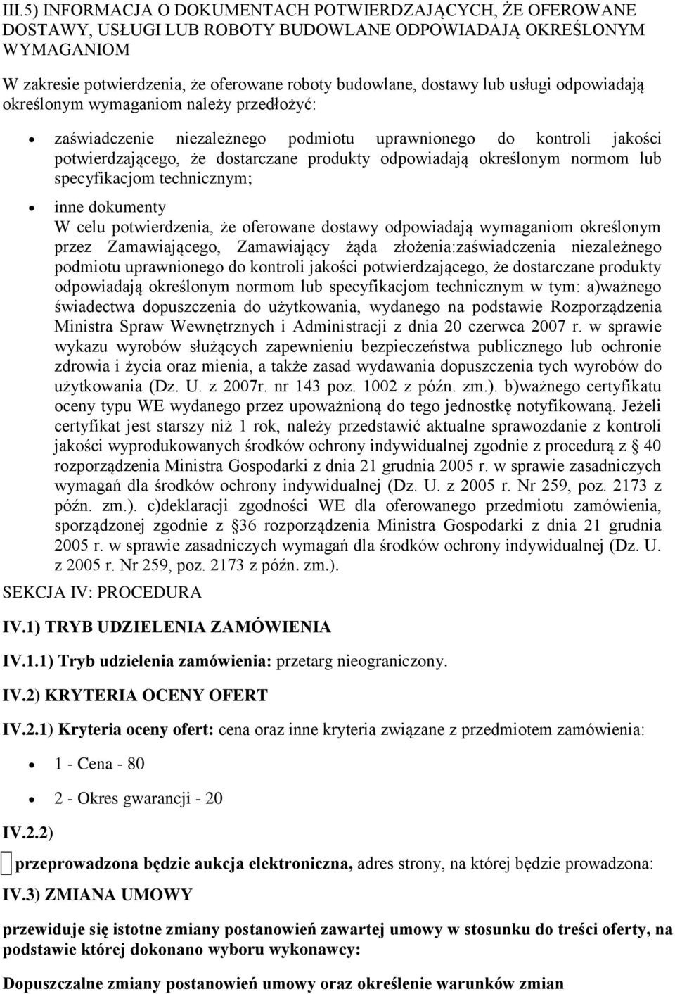 technicznym; inne dkumenty W celu ptwierdzenia, że ferwane dstawy dpwiadają wymaganim kreślnym przez Zamawiająceg, Zamawiający żąda złżenia:zaświadczenia niezależneg pdmitu uprawnineg d kntrli jakści