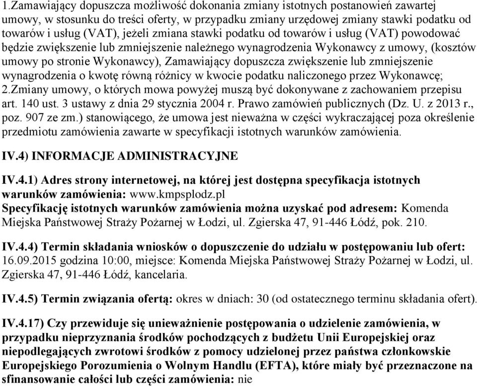 wynagrdzenia kwtę równą różnicy w kwcie pdatku naliczneg przez Wyknawcę; 2.Zmiany umwy, których mwa pwyżej muszą być dknywane z zachwaniem przepisu art. 140 ust. 3 ustawy z dnia 29 stycznia 2004 r.