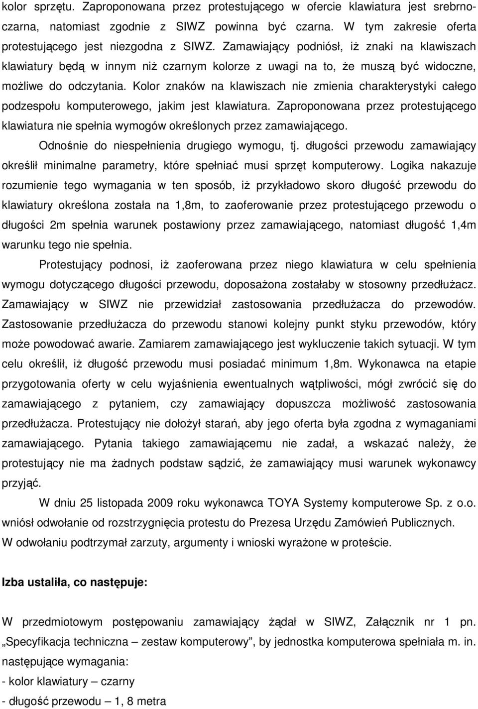 Kolor znaków na klawiszach nie zmienia charakterystyki całego podzespołu komputerowego, jakim jest klawiatura.