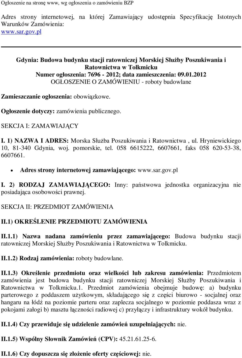 ; data zamieszczenia: 09.01.2012 OGOSZENIE O ZAMÓWIENIU - roboty budowlane Zamieszczanie ogoszenia: obowizkowe. Ogoszenie dotyczy: zamówienia publicznego. SEKCJA I: ZAMAWIAJCY I.